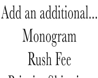 Extra Monogram, Rush Fee or Upgrade to Priority Shipping