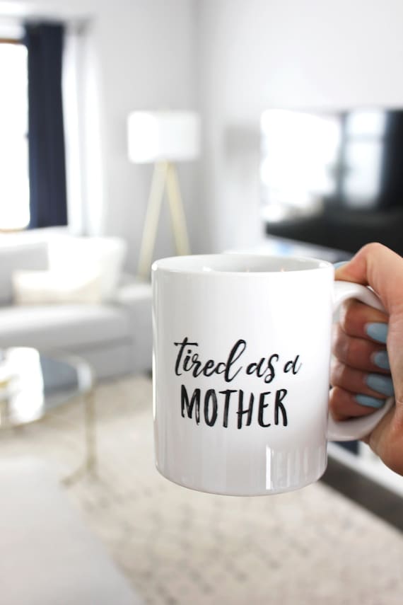 tired as a mother cup
