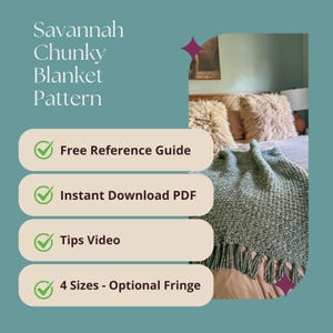 May include: A digital graphic for a Savannah Chunky Blanket Pattern featuring text, a green background, and a photo of a sage green textured blanket with fringe on a bed. The graphic lists: Free Reference Guide, Instant Download PDF, Tips Video, 4 Sizes - Optional Fringe.