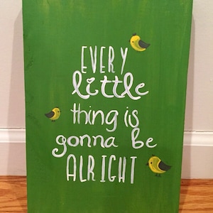 Every little thing is gonna be alright | uplifting signs | gifts | bob marley | three little birds | custom wooden signs
