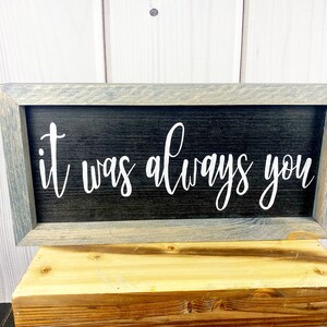 It Was Always You | home decor sign | farmhouse wall decor | love sign | wood signs | farmhouse modern sign | engagement gift | wedding