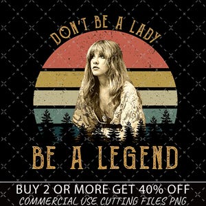 May include: A graphic design featuring a woman's portrait, set against a retro sunset design with the text "DON'T BE A LADY BE A LEGEND". The design includes a black background with a crosshatch pattern and a forest silhouette.