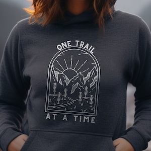 One Trail at a Time Mountains Hoodie or Sweatshirt, Mountain Sweatshirt, Hiking Sweatshirt, Gift for Nature Lover, Wilderness, Forest Shirt