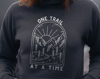 One Trail at a Time Mountains Hoodie or Sweatshirt, Mountain Sweatshirt, Hiking Sweatshirt, Gift for Nature Lover, Wilderness, Forest Shirt