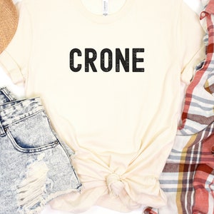 Crone T-Shirt, Funny Gift for older woman, dark humor girl shirt, old crone t-shirt. Gag anniversary gift. Friends birthday gift.