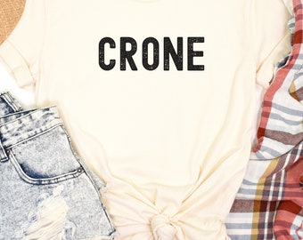 Crone T-Shirt, Funny Gift for older woman, dark humor girl shirt, old crone t-shirt. Gag anniversary gift. Friends birthday gift.