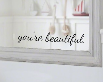 You're Beautiful Mirror or Wall Decal Sticker Bathroom Mirror Inspirational