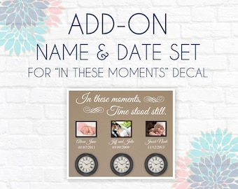 ADD-ON Name and Date for In These Moments Time Stood Still Wall Decal Vinyl Wall Art Decal