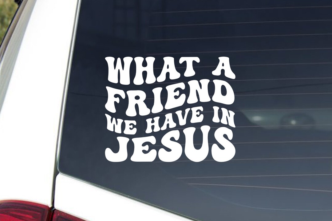 What A Friend We Have in Jesus Car Decal, Christian Decal, Christian