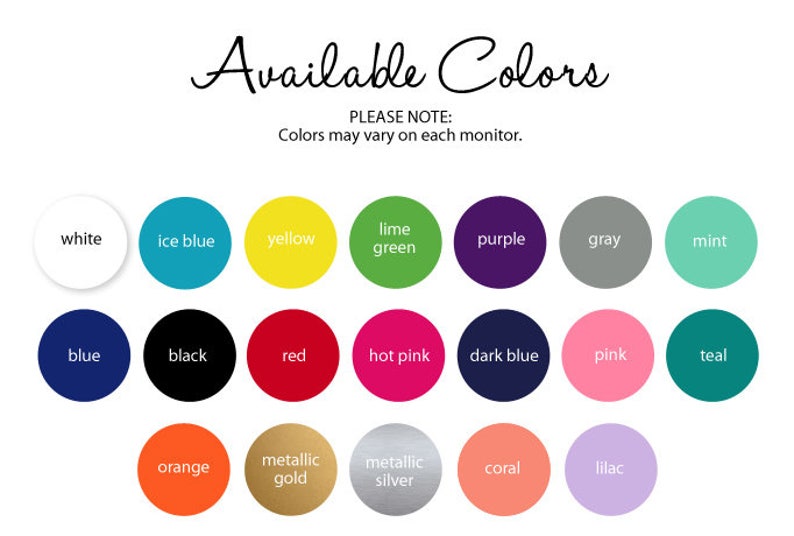 May include: Image displaying a variety of color options. The text "Available Colors" is at the top, followed by a note about color variation. Color swatches include white, ice blue, yellow, lime green, purple, gray, mint, blue, black, red, hot pink, dark blue, pink, teal, orange, metallic gold, metallic silver, coral, and lilac.