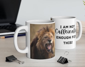 Lion- I'm Not Caffeinated Enough For This! Coffee Mug 11oz Best Gift for Animal Lover Wildlife