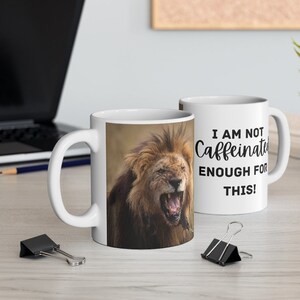 Lion- I&#39;m Not Caffeinated Enough For This! Coffee Mug 11oz Best Gift for Animal Lover Wildlife