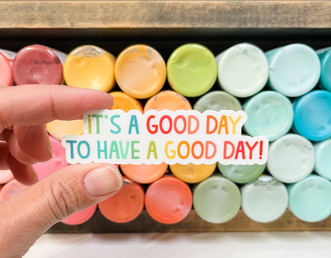 It's a Good Day to Have a Good Day Vinyl Sticker Water Etsy