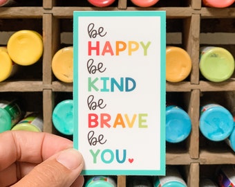 Be Happy Be Kind Be Brave Be You vinyl sticker in rainbow lettering - water bottle sticker - laptop sticker - planner sticker