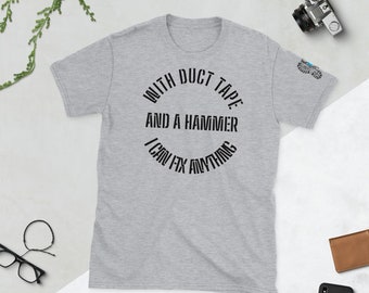 With Duct Tape and a Hammer, I Can Fix Anything Unisex Tee, Funny Tee, Dad, Mom, Uncle, Grandpa Gift Shirt, Handyman Shirt