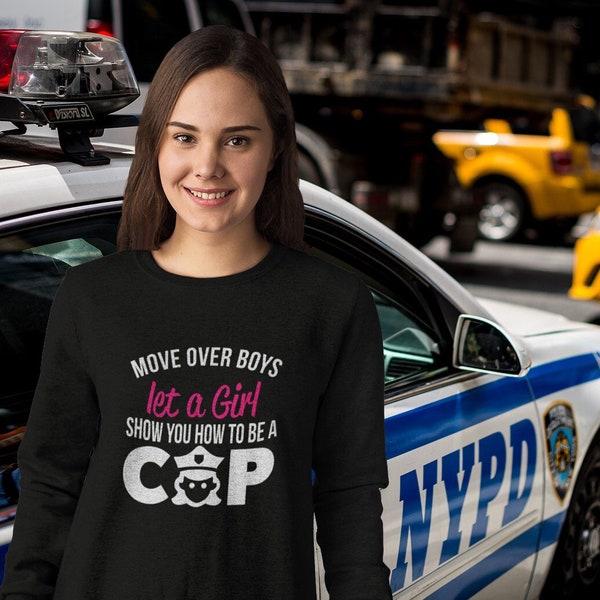 Move Over Boys Let A Girl Show You How to Be a Cop Police Sweatshirt Female Power Birthday Present Police Officer Girls Ladies Sweater