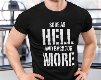 Sore as hell and back for more. Workout tshirt. gym tshirt. runner tshirt. motivational tshirt. inspirational tee. running clothes TH-067