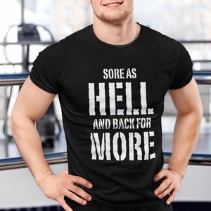 Sore as hell and back for more. Workout tshirt. gym tshirt. runner tshirt. motivational tshirt. inspirational tee. running clothes TH-067