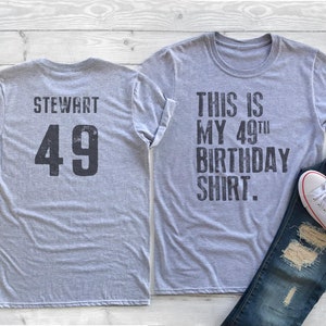 This is my 49th Birthday Shirt, 49 years old shirt, 49th Birthday Shirt , Personalized Birthday Shirt, Birthday shirt for him or her