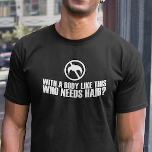 With a body like this, who needs hair tshirt. bald and proud shirt. bald pride tshirt. bald pride tee. gift for relative. TH-111 image 1