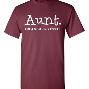 Aunt. Like a Mom. Only Cooler. Tshirt. Cool Aunt tshirt. cool image 2