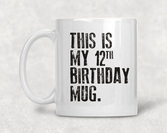 This is my 12th Birthday Mug, 12 years old Mug, 12th Birthday Mug, Birthday mug for him or her 11oz Coffee Mug  12th Birthday Coffee Mug