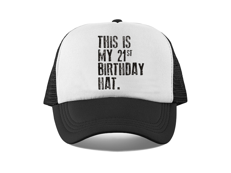 May include: White and black trucker hat with the text "This is my 21st Birthday Hat."