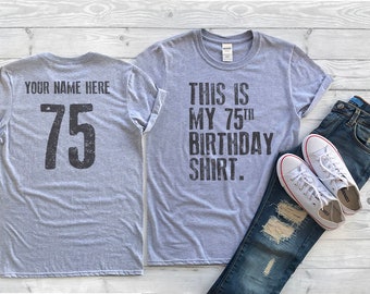 This is my 75th Birthday Shirt, 75 years old shirt, 75th Birthday Shirt , Personalized Birthday Shirt, Birthday shirt for him or her