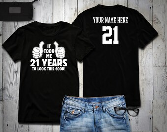It took me 21 years to look this good 21st Birthday Party Shirt, 21 years old shirt, Personalized Birthday shirt, 21st Birthday Tee Shirt