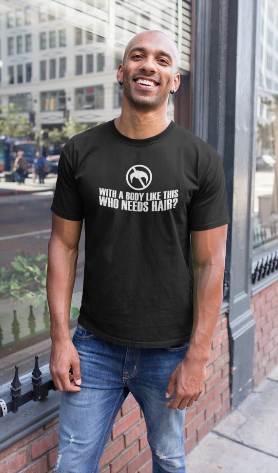 With A Body Like This Who Needs Hair Shirt Bald Gift With A Body Like This Who Needs Hair Shirt Bald Gift