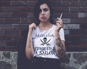 Act like a lady. Curse like a sailor. Tshirt. girl tshirt. gift for girlfriend, wife, daughter, aunt, mom. present. funny gift. TH-109BLK