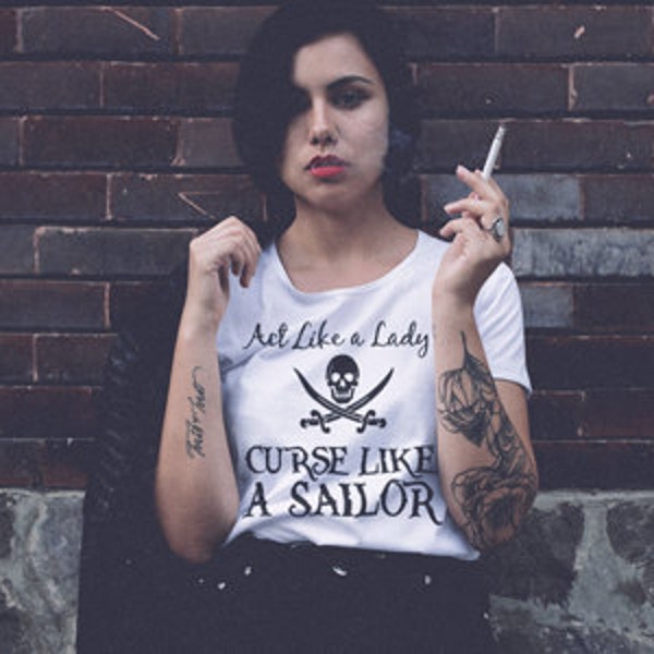 Act like a lady. Curse like a sailor. Tshirt. girl tshirt. gift for girlfriend, wife, daughter, aunt, mom. present. funny gift. TH-109BLK