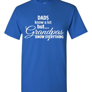 Dad know a lot . . . but Grandpa knows everything Tshirt. image 2