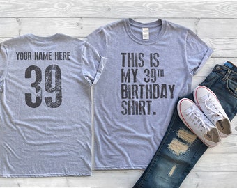 This is my 39th Birthday Shirt, 39 years old shirt, 39th Birthday Shirt , Personalized Birthday Shirt, Birthday shirt for him or her