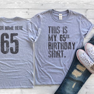 This is my 65th Birthday Shirt, 65 years old shirt, 65th Birthday Shirt , Personalized Birthday Shirt, Birthday shirt for him or her