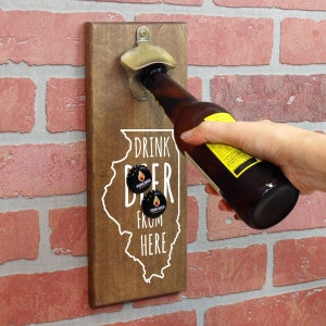 Magnetic Wall Mounted Bottle Opener - Drink Beer From Here Illinois - Holds 150+ Caps - Father&#39;s Day Gift - Man Cave - Groomsmen Gift