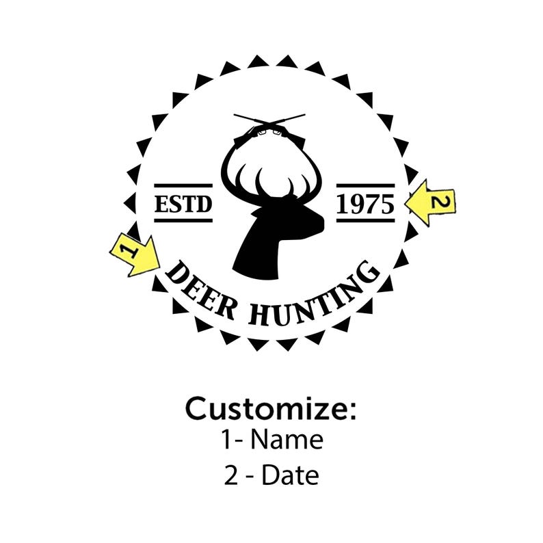 May include: A circular black and white graphic design featuring a deer silhouette with antlers and crossed rifles above. The text reads ESTD 1975 and DEER HUNTING. Two yellow arrows point to the design, labeled 1 for Name and 2 for Date customization.
