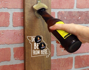 Magnetic Wall Mounted Bottle Opener - Drink Beer From Here Missouri - Holds 150+ Caps - Father's Day Gift - Man Cave - Groomsmen Gift