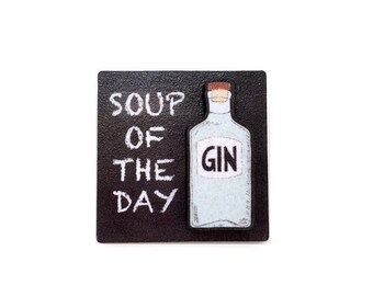 Quirky gin brooch - Gin lover gift - Gin badge pin - Soup of the day