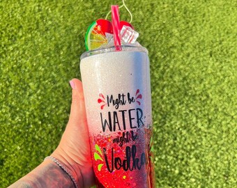 Might be Water.. Might be Vodka Tumbler, Vodka Tumbler, Fruit topper Tumbler