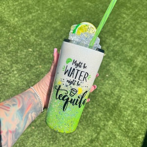 Might be Water Might be Tequila Tumbler, Tequila Tumbler, Fruit topper Tumbler, Glitter Tumbler