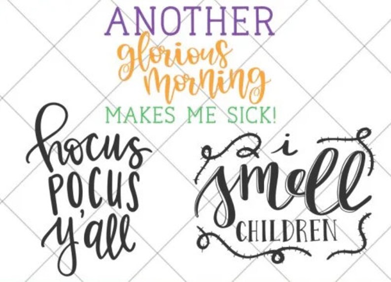 May include: Three Halloween-themed SVG cut files. The first says "Hocus Pocus Y'all". The second says "Another glorious morning makes me sick!" The third says "I smell children" with a decorative border.