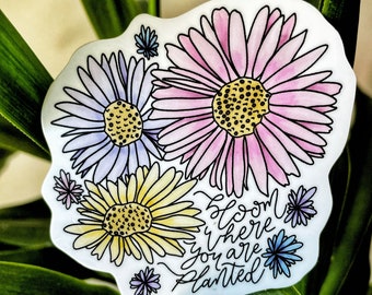 Watercolor Floral Sticker, White Background, Bloom Where You Are Planted, Waterproof, 3”