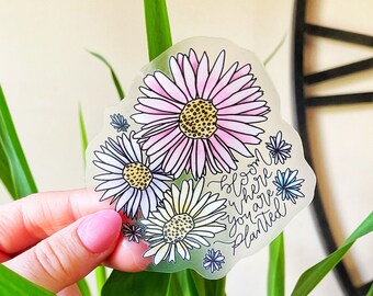 Watercolor Florals, Transparent Background, Bloom Where You Are Planted, Waterproof Sticker, 3”