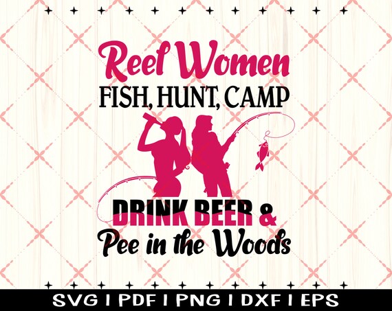 Download Reel Women Fish Hunt Camp Drink Beer And Pee In The Woods Etsy