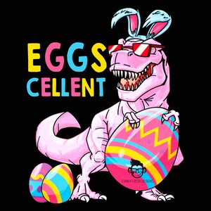 May include: A pink Tyrannosaurus Rex wearing sunglasses and bunny ears, holding a large Easter egg with colorful stripes and zigzags. Two smaller Easter eggs are on the ground. The text "EGGS CELLENT" is displayed in yellow, pink, and blue.