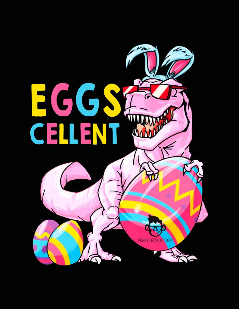 May include: A pink Tyrannosaurus Rex wearing sunglasses and bunny ears, holding a large Easter egg with colorful stripes and zigzags. Two smaller Easter eggs are on the ground. The text "EGGS CELLENT" is displayed in yellow, pink, and blue.