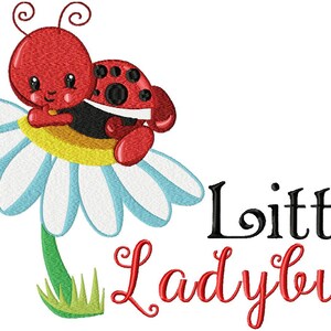 May include: An embroidered design featuring a red ladybug with black spots resting on a white daisy with a yellow center and green stem. The text Little Ladybug is written in black and red script font to the right of the flower and insect.