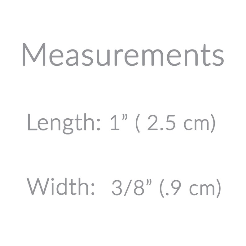 May include: Measurements for a small item: 1 inch (2.5 cm) long and 3/8 inch (0.9 cm) wide.