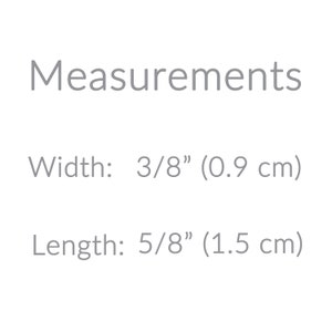 May include: Image displaying the word "Measurements" in a gray font. Below, the width is listed as 3/8" (0.9 cm) and the length is 5/8" (1.5 cm). The text is centered on a white background.